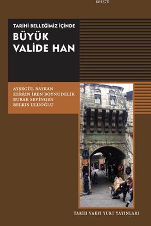 Tarihi Belleğimiz İçinde Büyük Valide Han - Tarih Vakfı Yurt yayınları