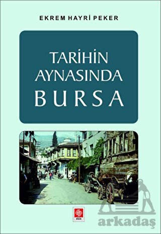 Tarihin Aynasında Bursa - Ekin Basım Yayın