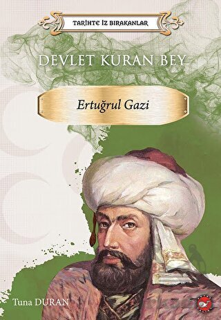 Tarihte İz Bırakanlar Devlet Kuran Bey Ertuğrul Gazi - Beyaz Balina Yayınları