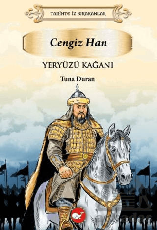 Tarihte İz Bırakanlar Yeryüzü Kağanı - Cengiz Han - Beyaz Balina Yayınları