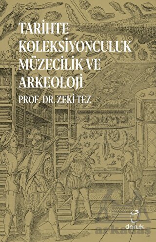 Tarihte Koleksiyonculuk Müzecilik Ve Arkeoloji - Doruk Yayınları