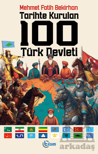 Tarihte Kurulan 100 Türk Devleti - Tılsım Yayınevi