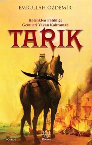Tarık; Kölelikten Fatihliğe Gemileri Yakan Kahraman - Panama Yayıncılık