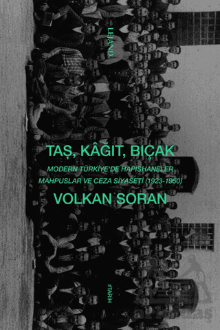 Taş, Kağıt, Bıçak - Modern Türkiye'de Hapishaneler, Mahpuslar Ve Ceza Siyaseti (1923-1950) - 1