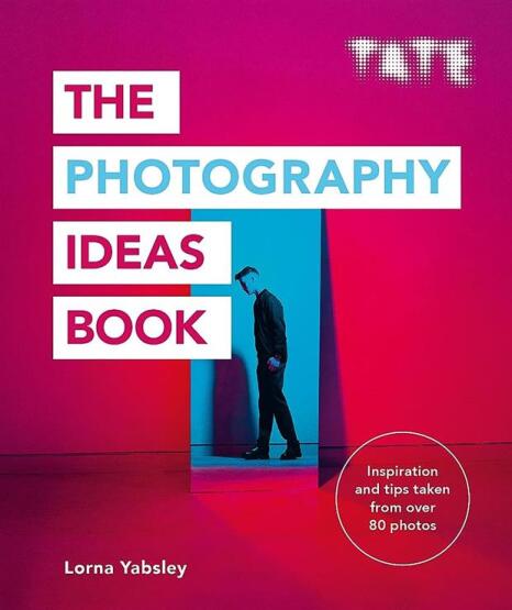 Tate The Photography Ideas Book - The Art Ideas Books - Ilex Publishing