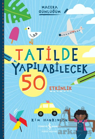 Tatilde Yapılabilecek 50 Etkinlik - Macera Günlüğüm - İş Bankası Kültür Yayınları