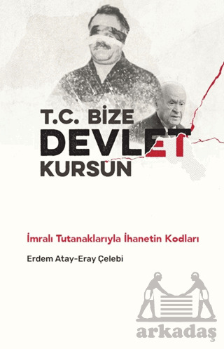 T.C. Bize Devlet Kursun - İmralı Tutanaklarıyla İhanetin Kodları - Pankuş Yayınları