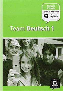 Team Deutsch 1 Cahier D’Exercices - Maison Des Langues