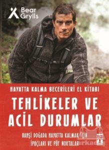 Tehlikeler Ve Acil Durumlar - Hayatta Kalma Becerileri El Kitabı - Genç Timaş