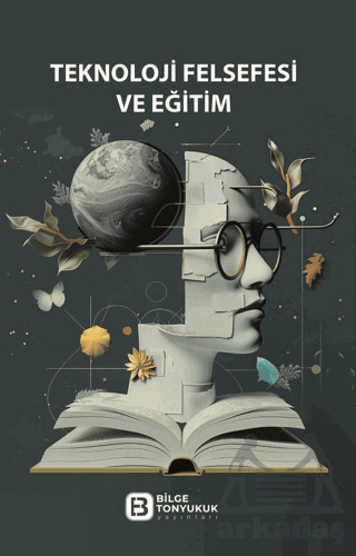 Teknoloji Felsefesi Ve Eğitim - Bilge Tonyukuk Yayınları