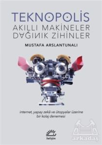 Teknopolis Akıllı Makineler Dağınık Zihinler - İletişim Yayınevi