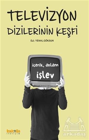 Televizyon Dizilerinin Keşfi: İçerik, Anlam, İşlev - Kaknüs Yayınları
