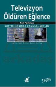 Televizyon: Öldüren Eğlence; Gösteri Çağında Kamusal Söylem - 1