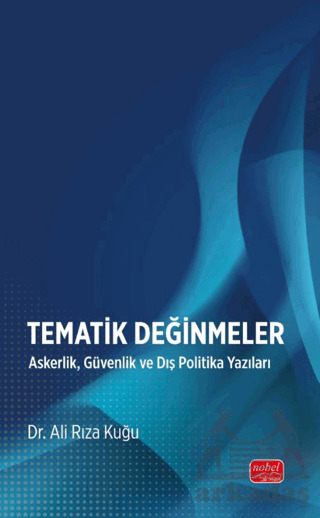 Tematik Değinmeler-Askerlik, Güvenlik Ve Dış Politika Yazıları - Nobel Bilimsel Eserler