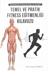 Temel Ve Pratik Fitness Eğitmenliği Kılavuzu - Yazarın Kendi Yayını Rifat Güngör Erunsal
