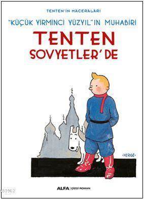 Tenten'in Maceraları - Tenten Sovyetler'de; Küçük Yirminci Yüzyıl'ın Muhabiri - Alfa Yayınları