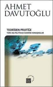 Teoriden Pratiğe; Türk Dış Politikası Üzerine Konuşmalar - 1