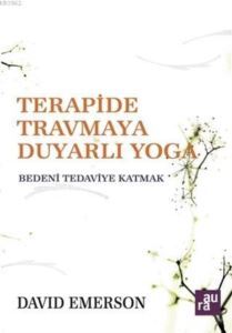 Terapide Travmaya Duyarlı Yoga; Bedeni Tedaviye Katmak - Aura Kitapları