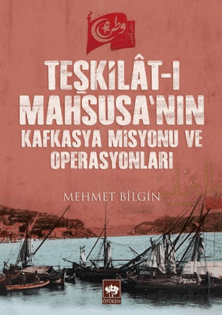 Teşkilât-I Mahsusa’Nın Kafkasya Misyonu Ve Operasyonları - 1