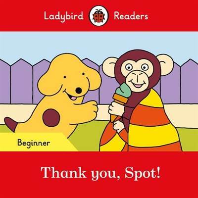 Thank you, Spot! – Ladybird Readers Beginner Level - 1