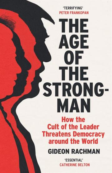 The Age Of The Strongman: How The Cult Of The Leader Threatens Democracy Around The World - Vintage Books UK
