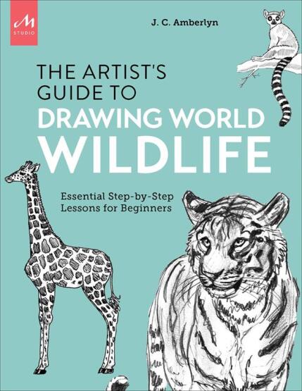 The Artist's Guide to Drawing World Wildlife Essential Step-by-Step Lessons for Beginners - 1