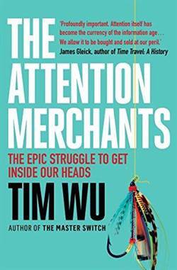 The Attention Merchants: The Epic Struggle To Get Inside Our Heads - Atlantic Books