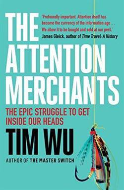 The Attention Merchants: The Epic Struggle To Get Inside Our Heads - 1