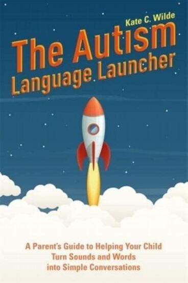 The Autism Language Launcher A Parent's Guide to Helping Your Child Turn Sounds and Words Into Simple Conversations - 1