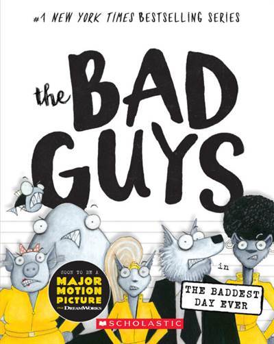 The Bad Guys 10 The Bad Guys in the Baddest Day Ever - Scholastic USA