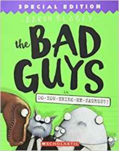 The Bad Guys 7: The Bad Guys In Do-You-Think-He-Saurus - Scholastic USA