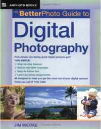 The BetterPhoto Guide to Digital Photography - Amphoto Books USA