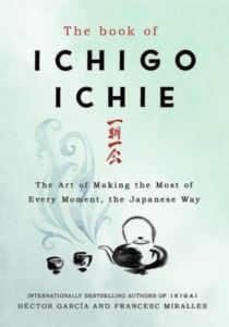 The Book Of Ichigo Ichie: The Art Of Making The Most Of Every Moment The Japanese Way - 1