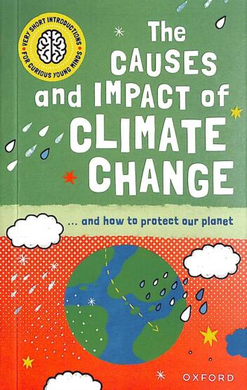The Causes and Impact of Climate Change - Very Short Introductions for Curious Young Minds - Oxford University Press UK