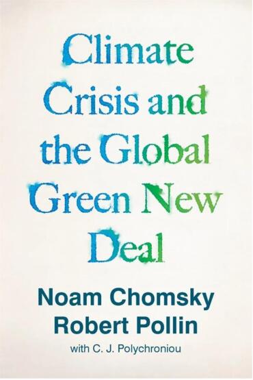 The Climate Crisis and the Global Green New Deal The Political Economy of Saving the Planet - Verso Books