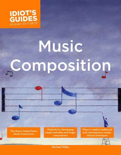 The Complete Idiot's Guide to Music Composition - Alpha USA