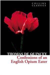 The Confessions Of An English Opium Eater - Collins Classics