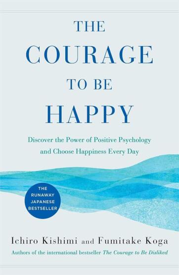 The Courage to Be Happy True Contentment Is in Your Power - Courage To Series - 1