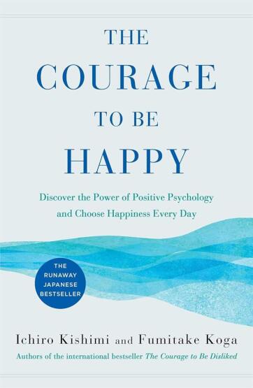 The Courage To Be Happy: True Contentment Is In Your Power - Courage To Series - Allen & Unwin