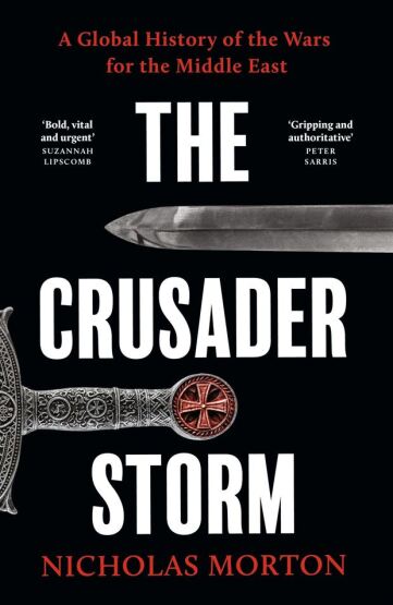 The Crusader Storm: A Global History Of The Wars For The Middle East - Basic Books UK