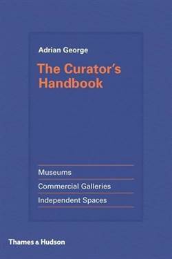 The Curator's Handbook: Museums, Commercial Galleries, Independent Spaces - 1