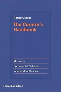 The Curator's Handbook: Museums, Commercial Galleries, Independent Spaces - Thames & Hudson