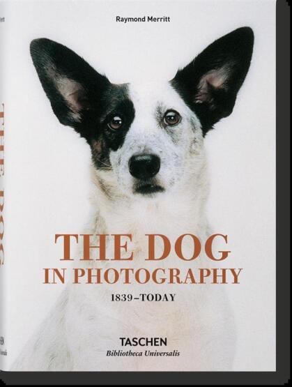 The Dog in Photography, 1839-Today = Der Hund in Der Fotografie = Le Chien Dans La Photographie - Bibliotheca Universalis - Taschen