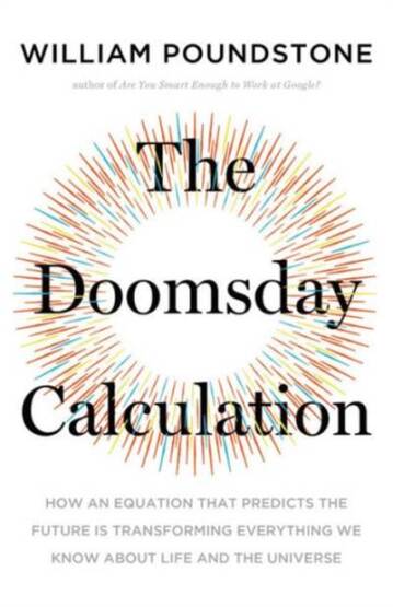 The Doomsday Calculation: How an Equation that Predicts the Future Is Transforming Everything We Know About Life and the Universe - Little Brown USA