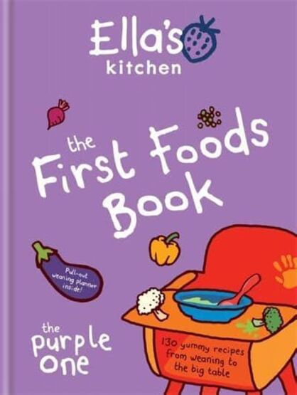 The First Foods Book 130 Yummy Recipes from Weaning to the Big Table - Ella's Kitchen - 1