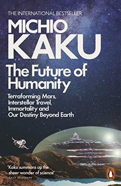 The Future Of Humanity: Terraforming Mars, Interstellar Travel, Immortality And Our Destiny Beyond - Penguin Books UK