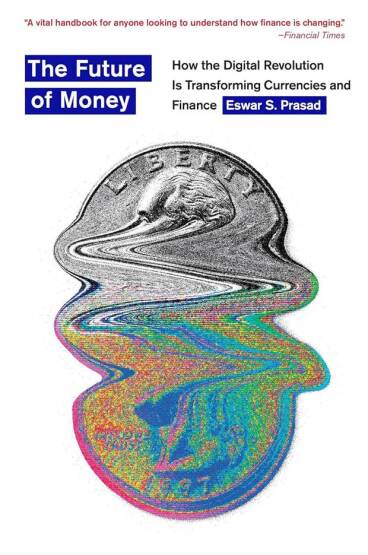 The Future of Money How the Digital Revolution Is Transforming Currencies and Finance - Harvard University Press