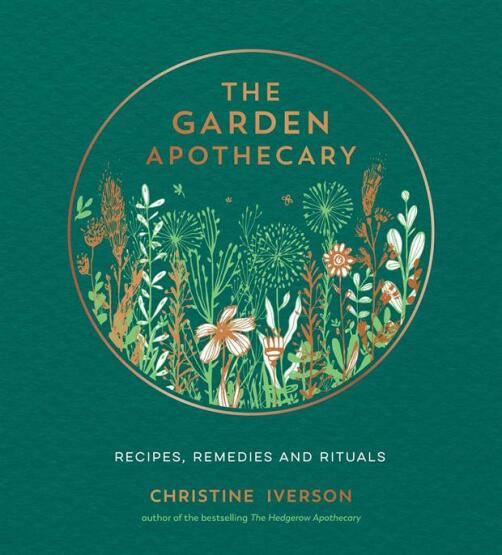 The Garden Apothecary Recipes, Remedies and Rituals - 1