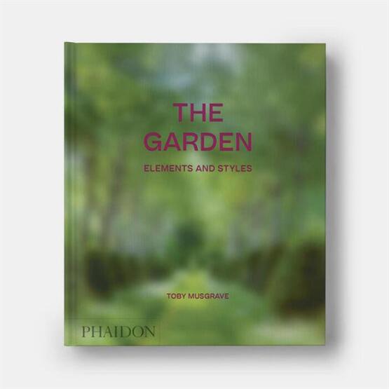 The Garden, Elements and Styles - Phaidon Press