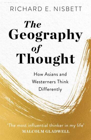 The Geography Of Thought: How Asians And Westernes Think Differently - Nicholas Brealey Publishing
